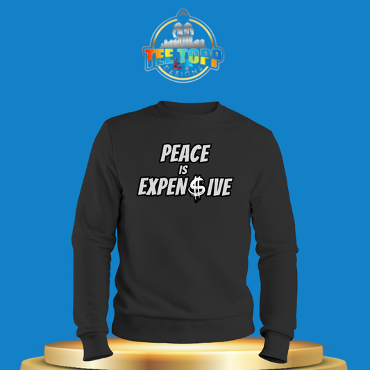 Peace is Expen$ive Sweatshirt Statement Apparel
