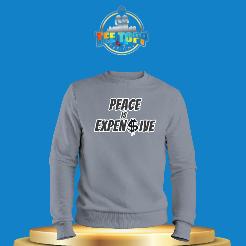 Peace is Expen$ive Sweatshirt Statement Apparel