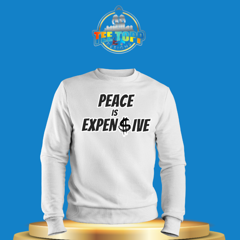 Peace is Expen$ive Sweatshirt Statement Apparel